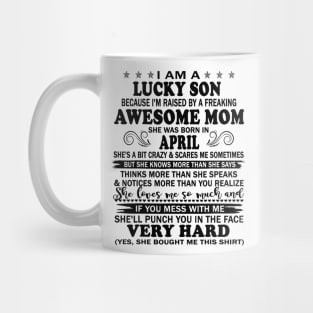 I Am A Lucky Son I'm Raised By A Freaking Awesome Mom April Mug